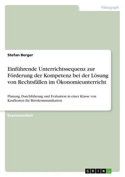 Einführende Unterrichtssequenz zur Förderung der Kompetenz bei der Lösung von Rechtsfällen im Ökonomieunterricht