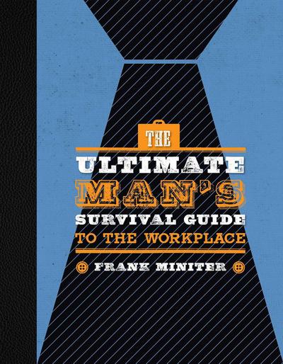 The Ultimate Man’s Survival Guide to the Workplace