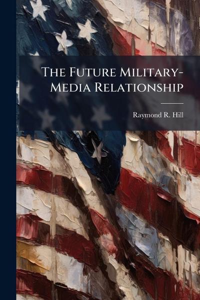The Future Military-Media Relationship