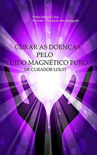 Curar as Doenças Pelo Fluido Magnético Puro