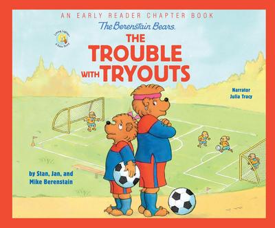 The Berenstain Bears the Trouble with Tryouts: An Early Reader Chapter Book
