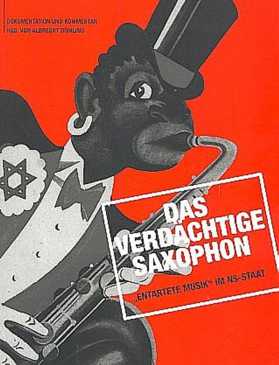 Das verdächtige Saxophon  Entartete Musik im NS-Staat