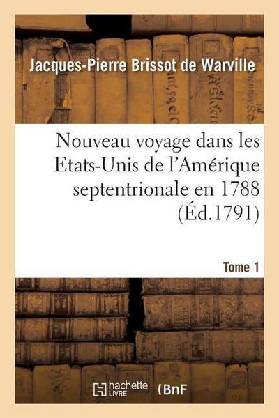 Nouveau Voyage Dans Les Etats-Unis de l’Amérique Septentrionale En 1788. Tome 1