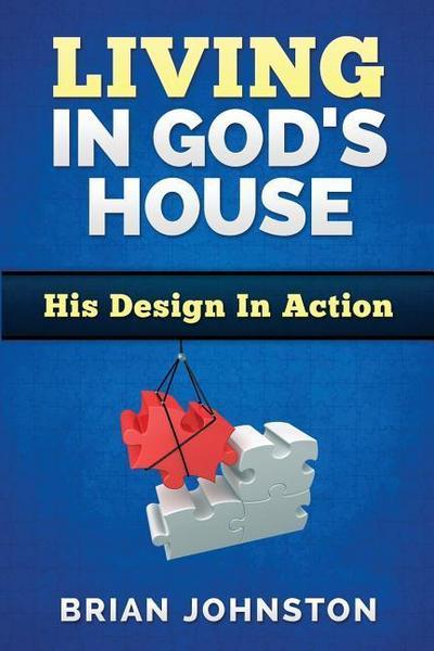 Living in God’s House: His Design in Action