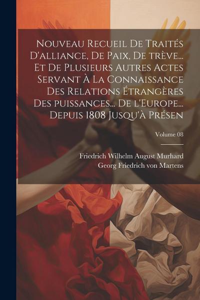 Nouveau recueil de traités d’alliance, de paix, de trève... et de plusieurs autres actes servant à la connaissance des relations étrangères des puissa