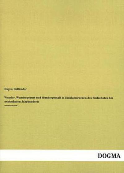 Wunder, Wundergeburt und Wundergestalt in Einblattdrucken des fünfzehnten bis achtzehnten Jahrhunderts
