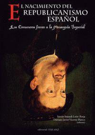 El nacimiento del republicanismo español : los comuneros frente a la monarquía imperial