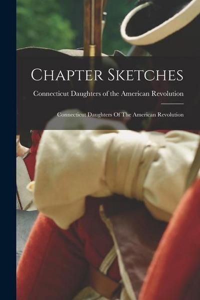 Chapter Sketches: Connecticut Daughters Of The American Revolution