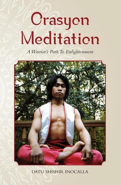 Orasyon Meditation: A Warrior’s Path To Enlightenment