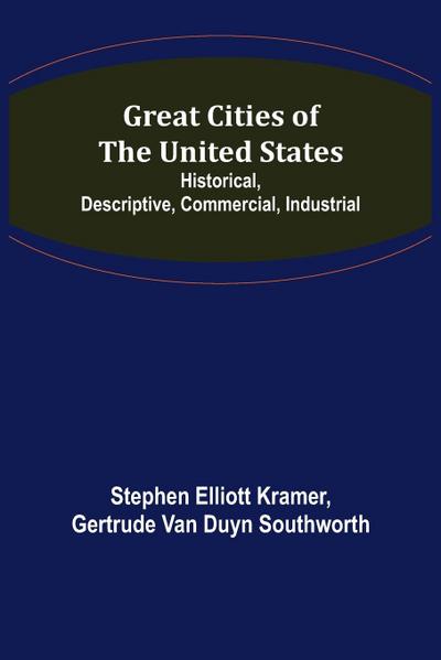 Great Cities of the United States; Historical, Descriptive, Commercial, Industrial