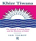 Khizr Tiwana, the Punjab Unionist Party and the Pa