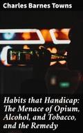 Habits that Handicap: The Menace of Opium, Alcohol