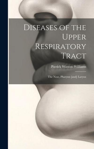 Diseases of the Upper Respiratory Tract; the Nose, Pharynx [and] Larynx