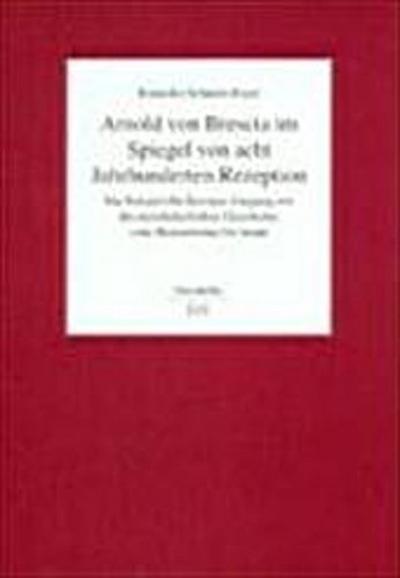 Arnold von Brescia im Spiegel von acht Jahrhunderten Rezeption