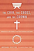 The Crib, the Cross, and the Crown