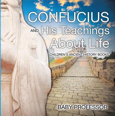 Confucius and His Teachings about Life- Children’s Ancient History Books