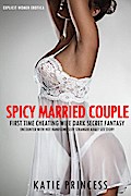 Spicy Married Couple - First Time Cheating Wife Dark Secret Fantasy Encounter with Hot Handsome Sexy Stranger Adult Sex Story (Explicit Women Erotica, #1)