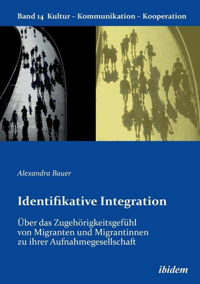 Identifikative Integration. Über das Zugehörigkeitsgefühl von Migranten und Migrantinnen zu ihrer Aufnahmegesellschaft