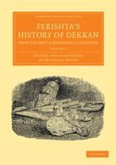 Ferishta’s History of Dekkan, from the First Mahummedan Conquests - Volume 1