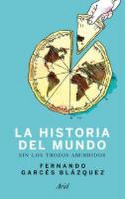 Historia del mundo sin los trozos aburridos : un paseo por la historia del mundo a través de los momentos más paradójicos de la humanidad