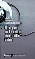 Blickregime und Dispositive audiovisueller Medien: Medienwissenschaft|Medientheorie