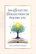 An Eclectic Collection of Poetry, etc.