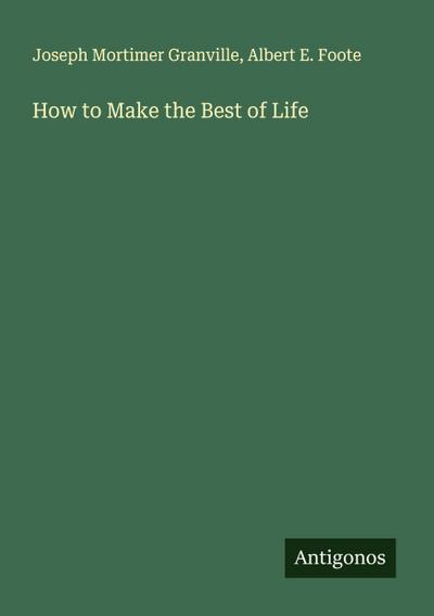 How to Make the Best of Life