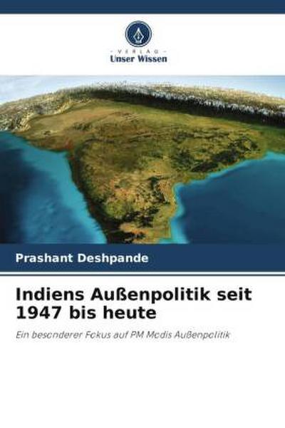 Indiens Außenpolitik seit 1947 bis heute