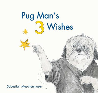 Pug Man’s 3 Wishes