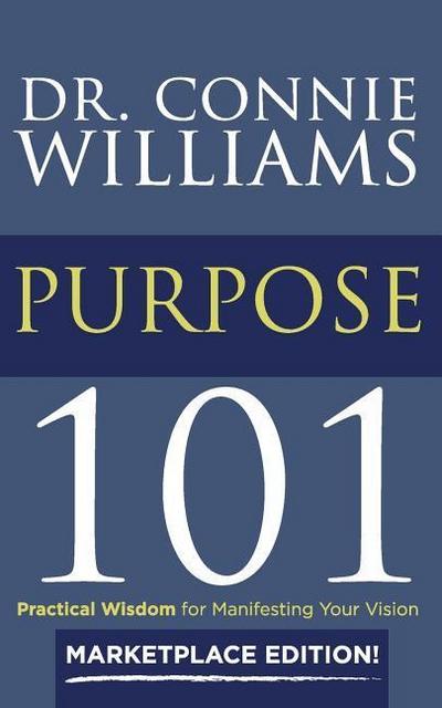Purpose 101: Marketplace Edition: Practical Wisdom for Manifesting Your Vision