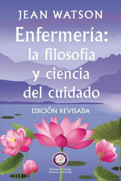 Enfermería La Filosofía y Ciencia de Cuidado Edición Revisada