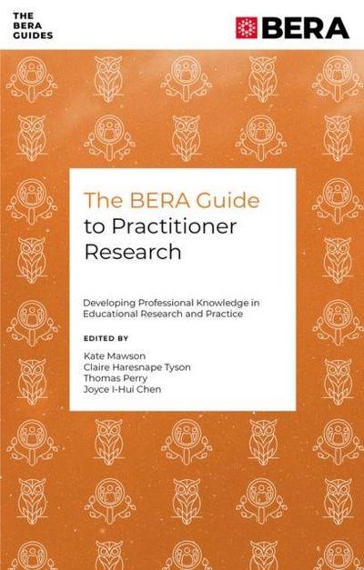 The Bera Guide to Practitioner Research