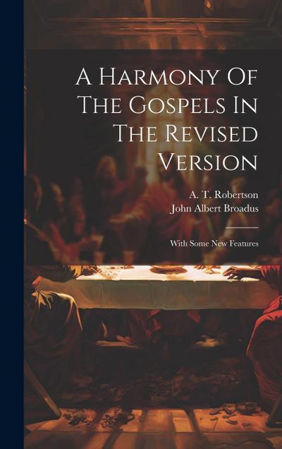 A Harmony Of The Gospels In The Revised Version: With Some New Features