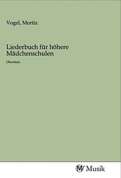 Liederbuch für höhere Mädchenschulen