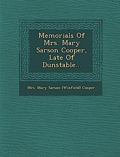 Memorials of Mrs. Mary Sarson Cooper, Late of Dunstable...