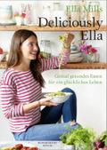 Deliciously Ella: Genial gesundes Essen für ein glückliches Leben