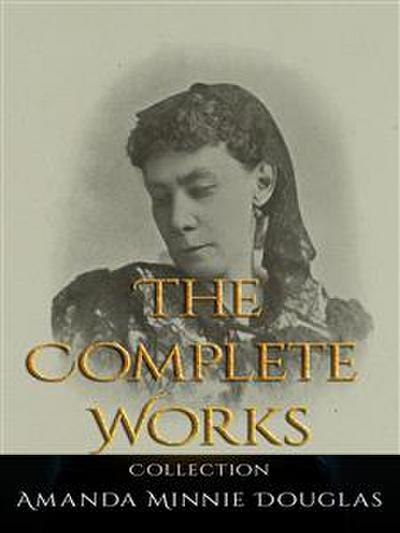 Amanda Minnie Douglas: The Complete Works