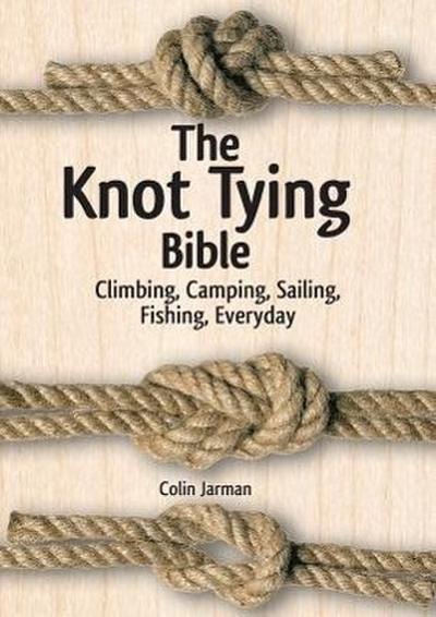 Jarman, C: Knot Tying Bible: Climbing, Camping, Sailing, Fis