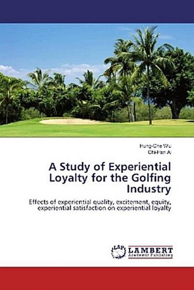 A Study of Experiential Loyalty for the Golfing Industry