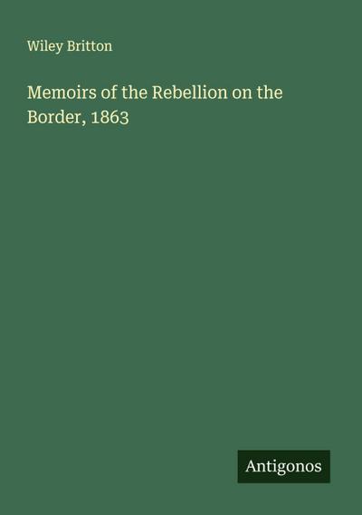 Memoirs of the Rebellion on the Border, 1863