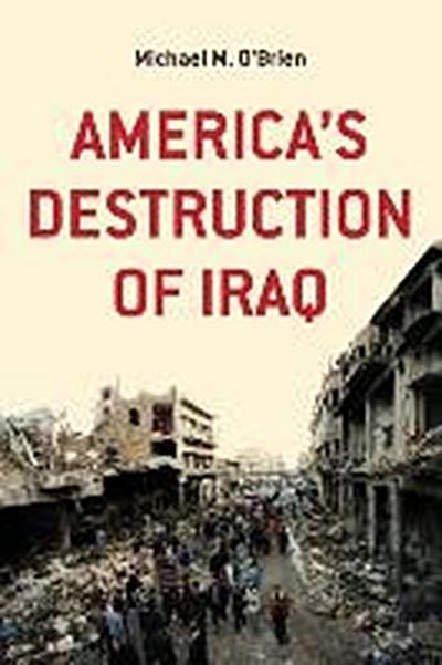America’s Destruction of Iraq