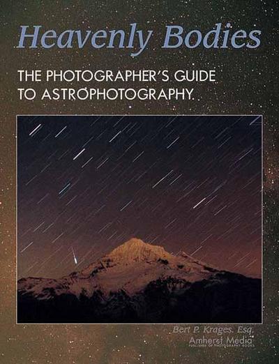 Heavenly Bodies: The Photographer’s Guide to Astrophotography