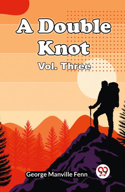 A Double Knot Vol. Three