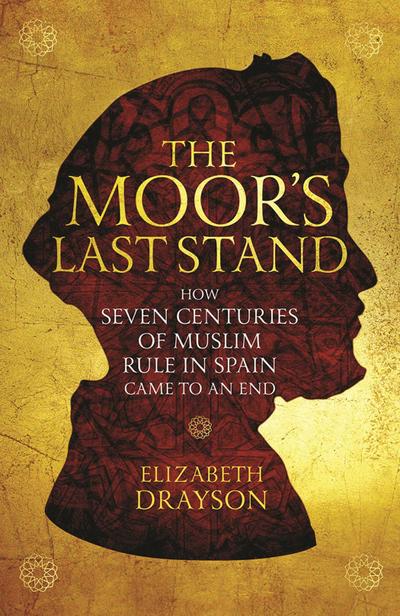 The Moor’s Last Stand: How Seven Centuries of Muslim Rule in Spain Came to an End