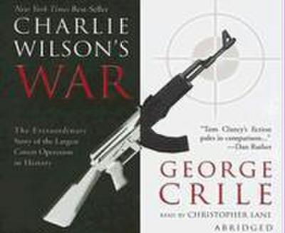 Charlie Wilson’s War: The Extraordinary Story of the Largest Covert Operation in History