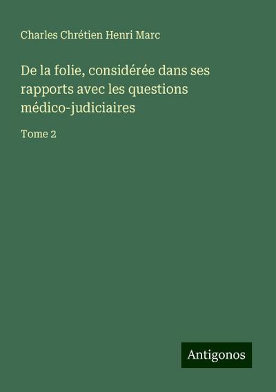 De la folie, considérée dans ses rapports avec les questions médico-judiciaires