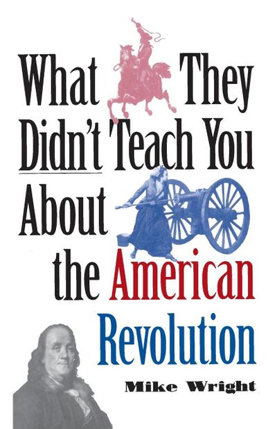 What They Didn’t Teach You About the American Revolution