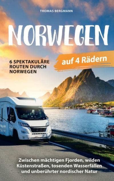 Norwegen auf 4 Rädern: Zwischen mächtigen Fjorden, wilden Küstenstraßen, tosenden Wasserfällen und unberührter nordischer Natur