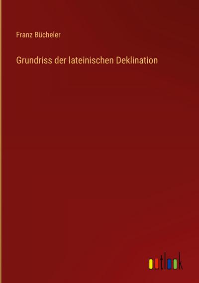 Grundriss der lateinischen Deklination
