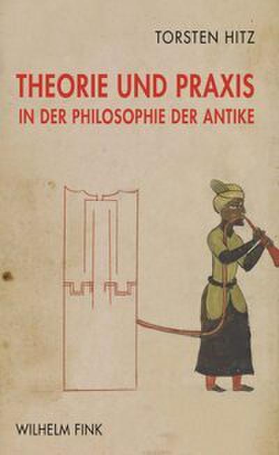 Theorie und Praxis in der Philosophie der Antike